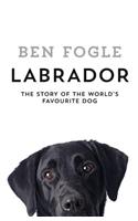 Labrador: The Story of the World’s Favourite Dog