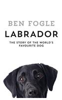 Labrador: The Story of the World's Favourite Dog