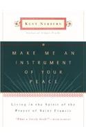 Make Me an Instrument of Your Peace: Living in the Spirit of the Prayer of St. Francis