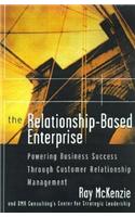 The Relationship-Based Enterprise: Powering Business Success Through Customer Relationship Management