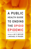 Public Health Guide to Ending the Opioid Epidemic