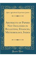Abstracts of Papers Not Included in Bulletins, Finances, Meteorology, Index (Classic Reprint)