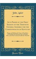 Acts Passed at the First Session of the Thirtieth General Assembly for the Commonwealth of Kentucky: Begun and Held in the Town of Frankfort, on Monday the Fifteenth Day of October 1821, and of the Commonwealth the Thirtieth (Classic Reprint)