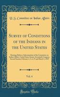 Survey of Conditions of the Indians in the United States, Vol. 4: Hearings Before a Subcommittee of the Committee on Indian Affairs, United States Senate, Seventieth Congress, Second Session; February 4, 5, 6, 27 and March 1, 1929 (Classic Reprint)