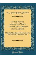 Stanly Baptist Association North Carolina Forty-Seventh Annual Session: Held with First Baptist Church, October 28th-29th, 1931, Albemarle, N. C (Classic Reprint)