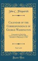 Calendar of the Correspondence of George Washington, Vol. 3 of 4: Commander in Chief of the Continental Army With the Officers, December 9, 1780 January 4, 1784 (Classic Reprint)