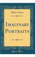 Imaginary Portraits (Classic Reprint)