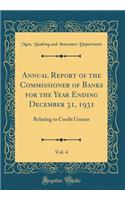 Annual Report of the Commissioner of Banks for the Year Ending December 31, 1931, Vol. 4: Relating to Credit Unions (Classic Reprint)