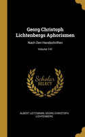 Georg Christoph Lichtenbergs Aphorismen: Nach Den Handschriften; Volume 141