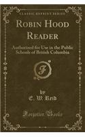 Robin Hood Reader: Authorized for Use in the Public Schools of British Columbia (Classic Reprint)
