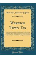 Warwick Town Tax: As Assessed and Apportioned on the Inhabitants of the Town and All Ratable Property Therein, November 9, A. D. 1889, by Order of the Electors of the Town, Qualified to Vote on Any Proposition to Impose a Tax, Assembled in Town Mee