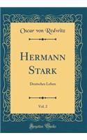 Hermann Stark, Vol. 2: Deutsches Leben (Classic Reprint)