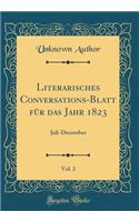 Literarisches Conversations-Blatt für das Jahr 1823, Vol. 2: Juli-December (Classic Reprint)