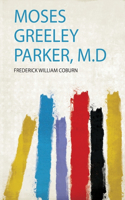 Moses Greeley Parker, M.D