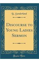 Discourse to Young Ladies Sermon (Classic Reprint)