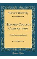 Harvard College Class of 1910: Tenth Anniversary Report (Classic Reprint)