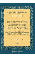 Documents of the Assembly of the State of New York, Vol. 5: One Hundred and Fifth Session, 1882; Nos 89 to 131 Inclusive (Classic Reprint)