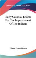 Early Colonial Efforts For The Improvement Of The Indians