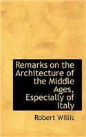 Remarks on the Architecture of the Middle Ages, Especially of Italy: (English)