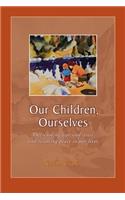 Our Children, Ourselves