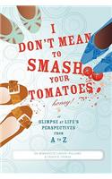 I Don't Mean to Smash Your Tomatoes, Honey!