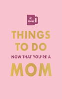 Things to Do Now That You're a Mom