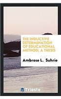 The Inductive Determination of Educational Method; A Thesis