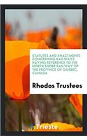 Statutes and Enactments Concerning Railways Having Reference to the North Shore Railway of the Province of Québec, Canada