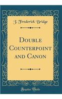 Double Counterpoint and Canon (Classic Reprint)