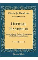 Official Handbook: Interscholastic Athletic Association of Middle Atlantic States (Classic Reprint)