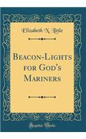 Beacon-Lights for God's Mariners (Classic Reprint)