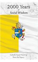 2000 Years of Social Wisdom: Catholic Social Teaching from the Papacy