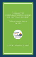 Roosevelt Foreign-Policy Establishment and the Good Neighbor: The United States and Argentina, 1941-1945