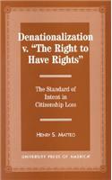 Denationalization vs. 'The Right to Have Rights': The Standard of Intent in Citizenship Loss