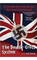 Double-Cross System: The Incredible Story Of How Nazi Spies Were Turned Into Double Agents