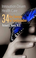 Innovation-Driven Health Care: 34 Key Concepts For Transformation