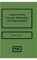 Nuclear Waste Cleanup Technologies and Opportunities