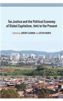 Tax Justice and the Political Economy of Global Capitalism, 1945 to the Present