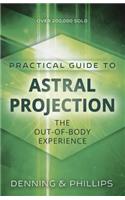 Practial Guide to Astral Projection: The Out-of-Body Experience(Practical Guide)