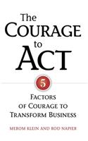 The Courage to Act: 5 Factors of Courage to Transform Business