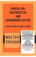 Mortal Sin, Mattress Tag and Government Butter