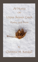 At Home on Upper Beaver Creek Poetry and Prose