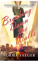 Breaking Down the Walls: 50 Courageous & Successful Years at the Forefront of the Women's Movement