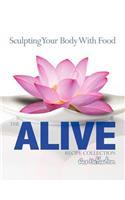 The Alive Recipe Collection - Sculpting Your Body with Food