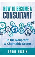 How To Become A Consultant In the Nonprofit and Charitable Sector: (English)