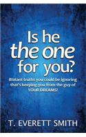 Is he the one for you?: Blatant truths you could be ignoring that's keeping you from the guy of YOUR DREAMS!