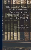 Value of Grade IX Departmental Examinations in Predicting Success at the Grade XII Level