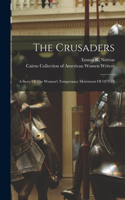 Crusaders: A Story Of The Women's Temperance Movement Of 1873-74