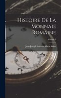 Histoire De La Monnaie Romaine; Volume 1