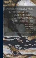 Notoungulata and Litopterna of the Early Miocene Chucal Fauna, Northern Chile